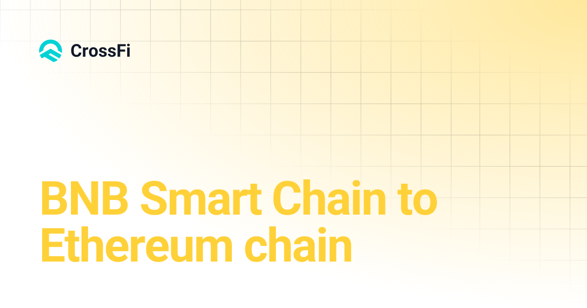 BNB Smart Chain to Ethereum chain | CrossFi