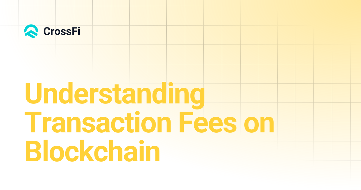 Understanding Transaction Fees on Blockchain | CrossFi